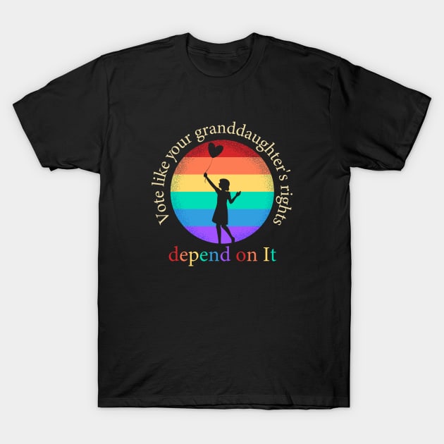 Vote Like Your Granddaughter's Rights Depend on It T-Shirt by WildFoxFarmCo